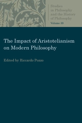 The Impact of Aristotelianism on Modern Philosophy by Pozzo, Ricardo