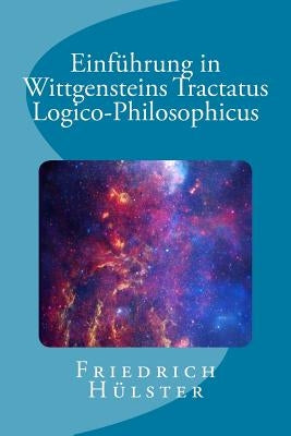 Einführung in Wittgensteins Tractatus Logico-Philosophicus by Hülster, Friedrich