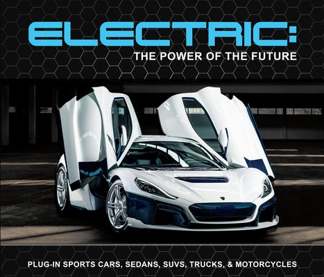 Electric: The Power of the Future: Plug-In Sports Cars, Sedans, Suvs, Trucks, & Motorcycles by Publications International Ltd