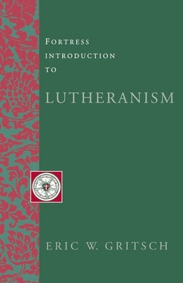 Fortress Introduction to Lutheranism by Gritsch, Eric W.