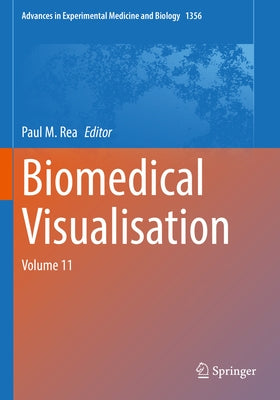 Biomedical Visualisation: Volume 11 by Rea, Paul M.