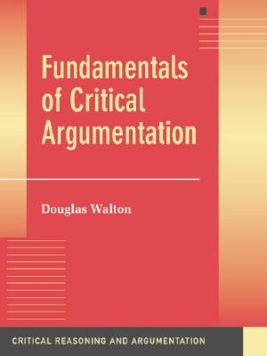 Fundamentals of Critical Argumentation by Walton, Douglas