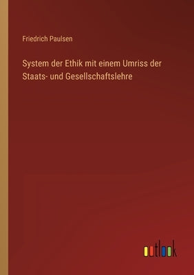 System der Ethik mit einem Umriss der Staats- und Gesellschaftslehre by Paulsen, Friedrich