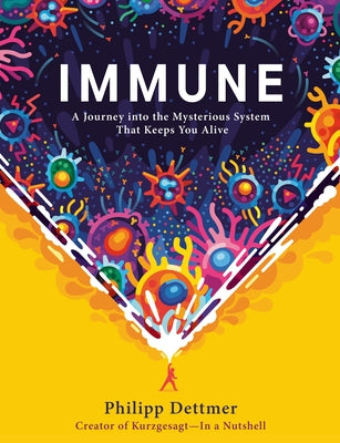 Immune: A Journey Into the Mysterious System That Keeps You Alive by Dettmer, Philipp
