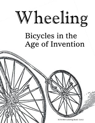 Wheeling: Bicycles in the Age of Invention by Erisman, Luci