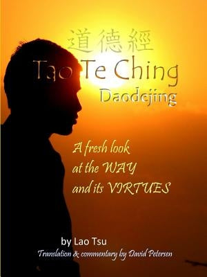 Tao Te Ching / Daodejing: A Fresh Look at the Way and its Virtues by Tsu, Lao