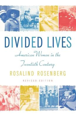 Divided Lives: American Women in the Twentieth Century by Rosenberg, Rosalind