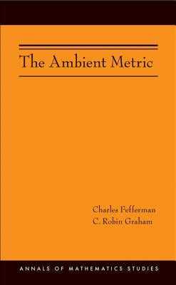 The Ambient Metric by Fefferman, Charles