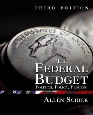 The Federal Budget: Politics, Policy, Process by Schick, Allen