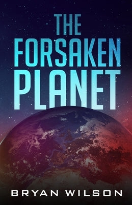 The Forsaken Planet by Wilson, Bryan