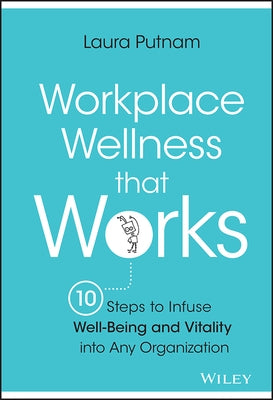Workplace Wellness that Works by Putnam, Laura