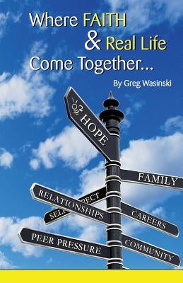 Where Faith & Real Life Come Together...: A discovery in finding hope, God and who we are in every day interactions. by Wasinski, Greg