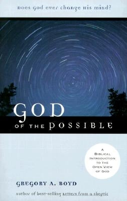 God of the Possible: A Biblical Introduction to the Open View of God by Boyd, Gregory A.