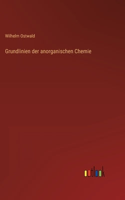 Grundlinien der anorganischen Chemie by Ostwald, Wilhelm