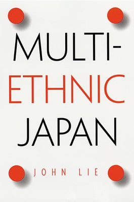 Multiethnic Japan by Lie, John