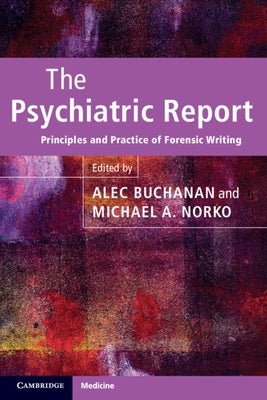 The Psychiatric Report: Principles and Practice of Forensic Writing by Buchanan, Alec