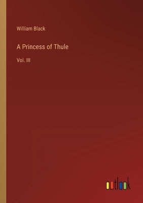 A Princess of Thule: Vol. III by Black, William