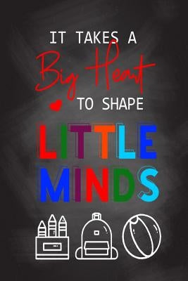 It Takes A Big Heart To Shape Little Minds: Thank you gift for teachers, teachers appreciation, year end graduation Teacher Gifts Inspirational Quotes by Publishing, Sunny Days Books