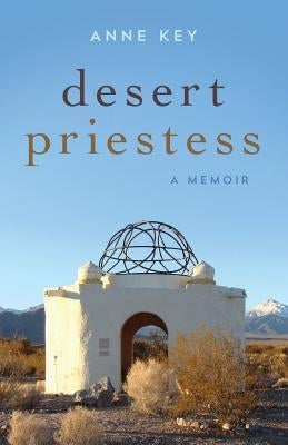 Desert Priestess: A Memoir by Key, Anne