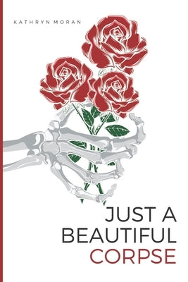 Just a Beautiful Corpse by Moran, Kathryn