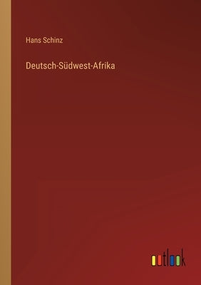 Deutsch-Südwest-Afrika by Schinz, Hans
