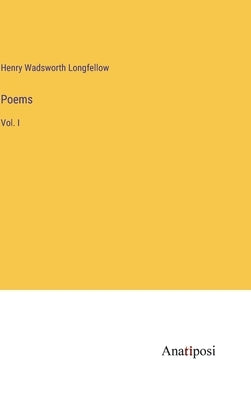 Poems: Vol. I by Longfellow, Henry Wadsworth