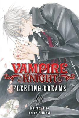 Vampire Knight: Fleeting Dreams by Fujisaki, Ayuno