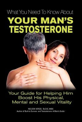 What You Need to Know about Your Man's Testosterone by Vergel, Nelson Rafael