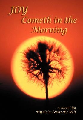 Joy Cometh in the Morning by Lewis-McNeil, Patricia A.