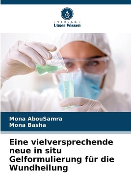 Eine vielversprechende neue in situ Gelformulierung für die Wundheilung by Abousamra, Mona