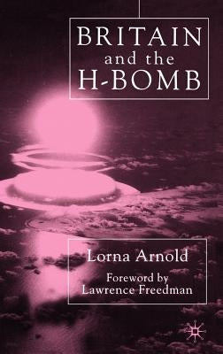 Britain and the H-Bomb by Arnold, L.
