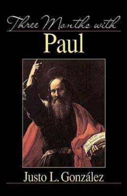 Three Months with Paul by Gonzalez, Justo L.