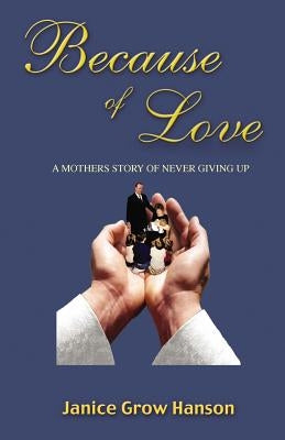 Because of Love: Now and Forever by Hanson, Janice Grow