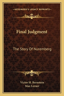 Final Judgment: The Story Of Nuremberg by Bernstein, Victor H.
