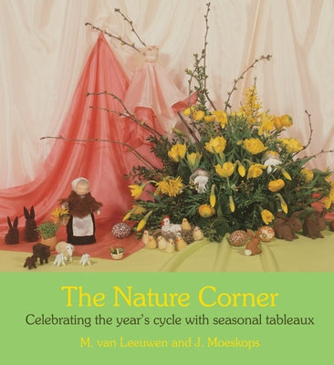 The Nature Corner: Celebrating the Year's Cycle with Seasonal Tableaux by Van Leeuwen, M.