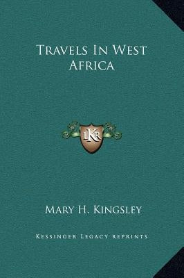 Travels In West Africa by Kingsley, Mary H.