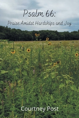 Psalm 66: Praise Amidst Hardships and Joy by Post, Courtney