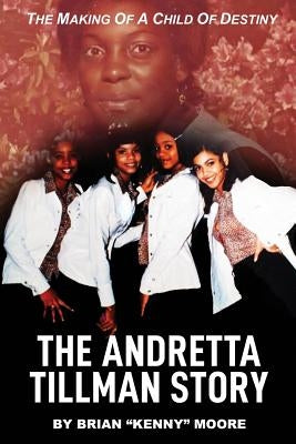 The Making of a Child of Destiny: The Anndretta Tillman Story by Battle, Keisha