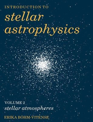 Introduction to Stellar Astrophysics: Volume 2 by B&#246;hm-Vitense, Erika