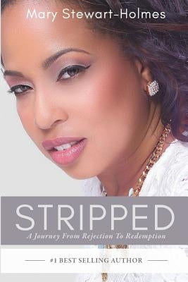 Stripped: A Journey From Rejection To Redemption by Stewart-Holmes, Mary
