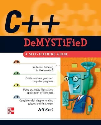 C++ Demystified by Kent, Jeff