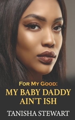 For My Good: My Baby Daddy Ain't Ish by Moody, Tyora