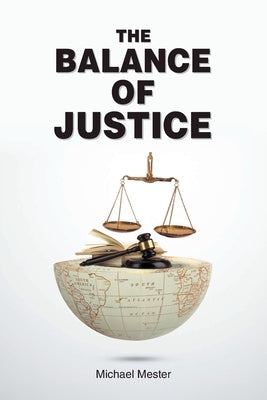 The Balance of Justice by Mester, Michael