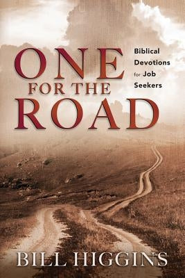 One for the Road; Biblical Devotions for Job Seekers by Higgins, Bill