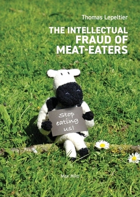 The Intellectual Fraud of Meat-Eaters by Lepeltier, Thomas