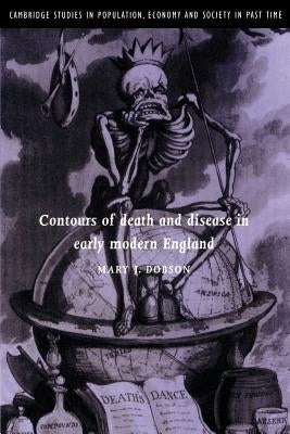 Contours of Death and Disease in Early Modern England by Dobson, Mary J.