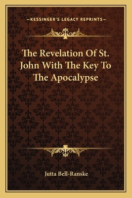 The Revelation of St. John with the Key to the Apocalypse by Bell-Ranske, Jutta