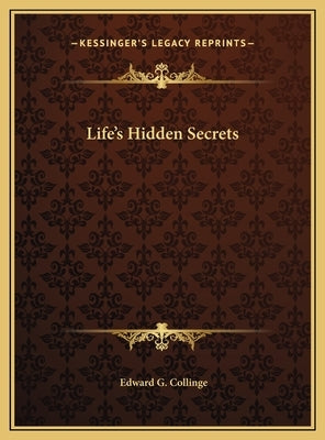 Life's Hidden Secrets by Collinge, Edward G.