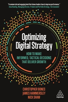 Optimizing Digital Strategy: How to Make Informed, Tactical Decisions That Deliver Growth by Bones, Christopher