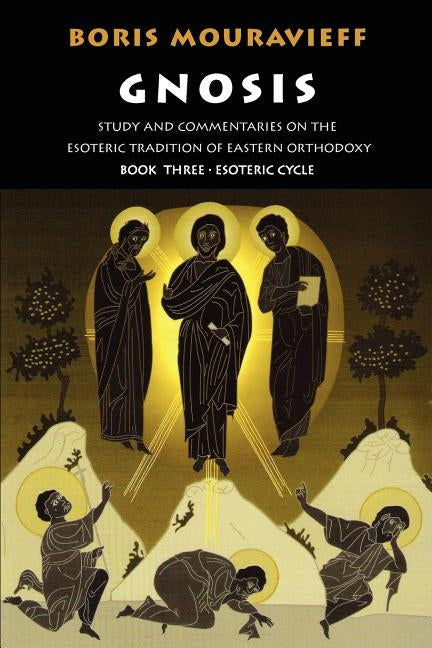 Gnosis Volume III: Esoteric Cycle: Study and Commentaries on the Esoteric Tradition of Eastern Orthodoxy by Mouravieff, Boris